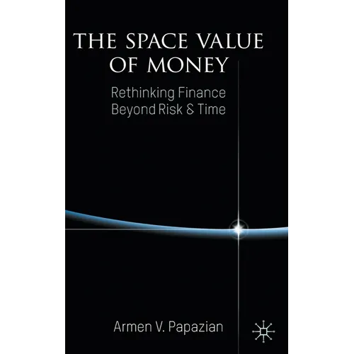 The Space Value of Money: Rethinking Finance Beyond Risk & Time - Hardcover
