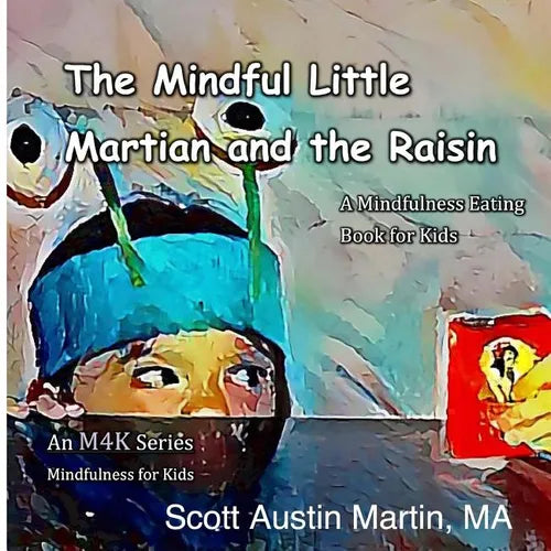 The Mindful Little Martian and the Raisin: A Mindfulness Eating Book for Kids - Paperback