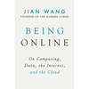 Being Online: On Computing, Data, the Internet, and the Cloud - Hardcover