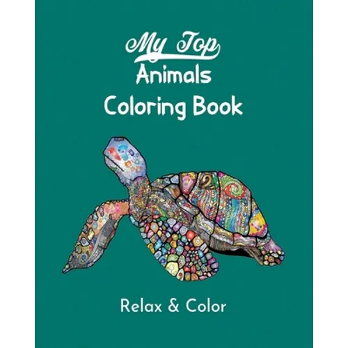 My Top Animals Coloring Book - Relax and Color: Stress Relieving Designs, Over 50 Incredible Designs to Color! - Paperback