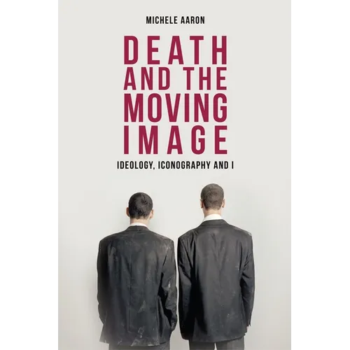Death and the Moving Image: Ideology, Iconography and I - Paperback