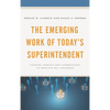 The Emerging Work of Today's Superintendent: Leading Schools and Communities to Educate All Children - Paperback