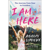 I Am Here: The Journey from Fear to Freedom - Paperback