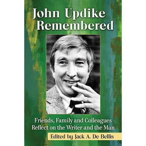 John Updike Remembered: Friends, Family and Colleagues Reflect on the Writer and the Man - Paperback
