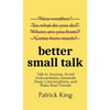Better Small Talk: Talk to Anyone, Avoid Awkwardness, Generate Deep Conversations, and Make Real Friends - Hardcover