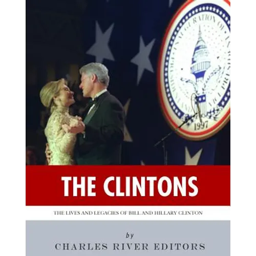 The Clintons: The Lives and Legacies of Bill and Hillary Clinton - Paperback
