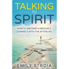 Talking to Spirit: How to Become a Medium & Connect with the Afterlife - Paperback