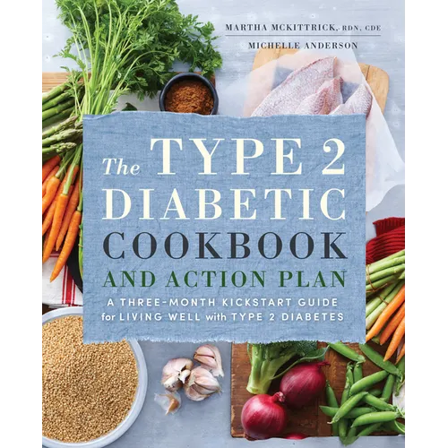 The Type 2 Diabetic Cookbook & Action Plan: A Three-Month Kickstart Guide for Living Well with Type 2 Diabetes - Paperback