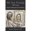 We Are Already Whole: A Book of Reflections and Invitations - Paperback