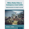Military Medical Ethics in Contemporary Armed Conflict: Mobilizing Medicine in the Pursuit of Just War - Paperback