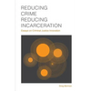 Reducing Crime, Reducing Incarceration: Essays on Criminal Justice Innovation - Paperback