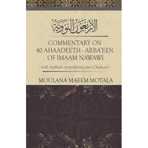 Commentary on 40 Ahadeeth Arbaeen of Imaam Nawawi: with emphasis on perfecting one's character - Paperback