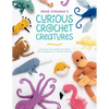 Irene Strange's Curious Crochet Creatures: Amazing Amigurumi Patterns for Wonderfully Weird Animals - Paperback