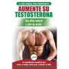 Dieta de testosterona: Guía para principiantes y plan de acción: 30 alimentos naturales que aumentan su energía, pierden peso y libido (Libro en españ - Paperback