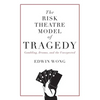 The Risk Theatre Model of Tragedy: Gambling, Drama, and the Unexpected - Paperback