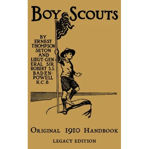 The Boy Scouts Original 1910 Handbook: The Early-Version Temporary Manual For Use During The First Year Of The Boy Scouts - Paperback
