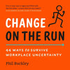 Change on the Run: 44 Ways to Survive Workplace Uncertainty - Paperback