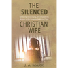 The Silenced Christian Wife: Validating, Encouraging, and Empowering Women in the Unspeakable Marital Crisis - Paperback