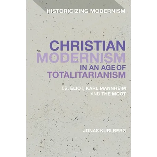 Christian Modernism in an Age of Totalitarianism: T.S. Eliot, Karl Mannheim and the Moot - Paperback