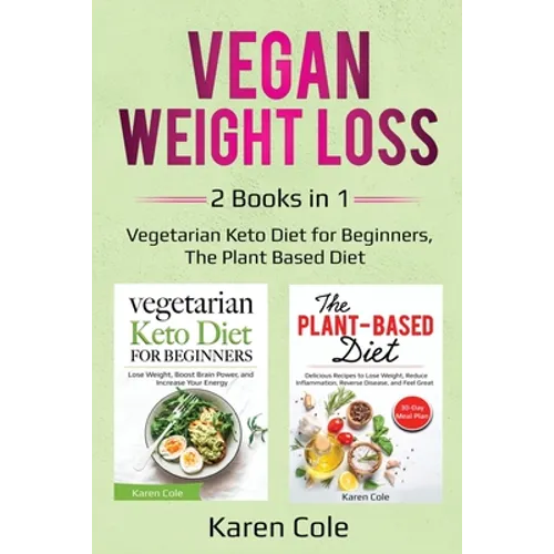 Vegan Weight Loss: 2 Books in 1: Vegetarian Keto Diet for Beginners, The Plant Based Diet - Paperback
