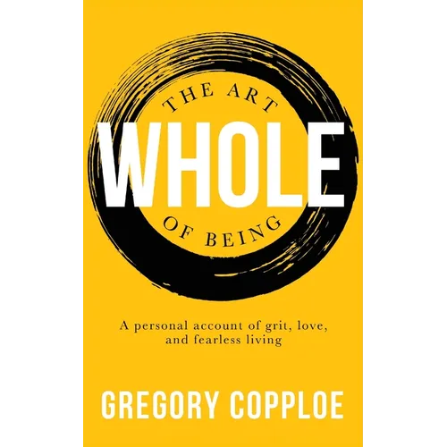 The Art of Being Whole: A personal account of grit, love, and fearless living - Paperback