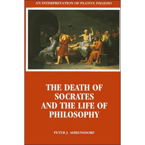 The Death of Socrates and the Life of Philosophy: An Interpretation of Plato's Phaedo - Paperback