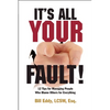 It's All Your Fault!: 12 Tips for Managing People Who Blame Others for Everything - Paperback