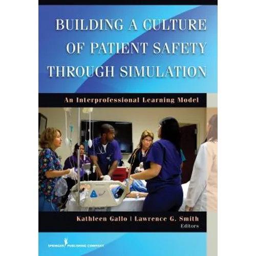 Building a Culture of Patient Safety Through Simulation: An Interprofessional Learning Model - Paperback