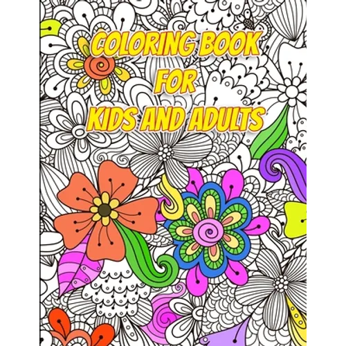 Coloring Book for Kids and Adults - Flowers and Patterns: Arts and Crafts for Kids ages 8-12 - Paperback