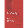 DevSecOps with Jenkins: Creating a continuous delivery pipeline - Paperback