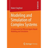 Modeling and Simulation of Complex Systems: A Framework for Efficient Agent-Based Modeling and Simulation - Paperback