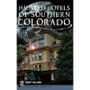 Haunted Hotels of Southern Colorado - Hardcover