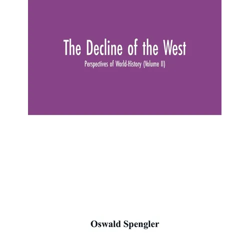 The decline of the West; Perspectives of World-History (Volume II) - Paperback