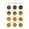 How to Inhabit Time: Understanding the Past, Facing the Future, Living Faithfully Now - Hardcover