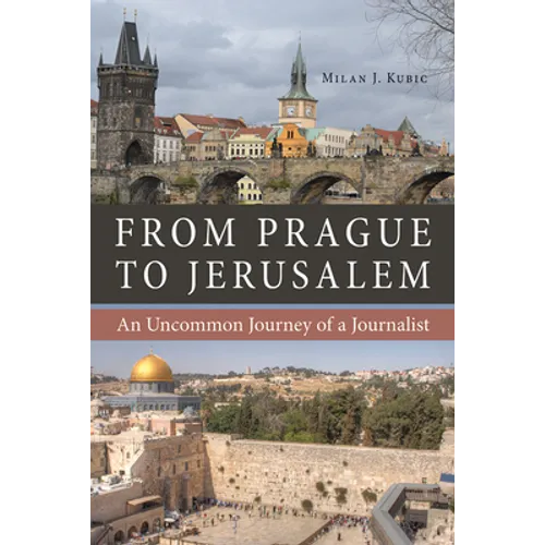 From Prague to Jerusalem: An Uncommon Journey of a Journalist - Paperback