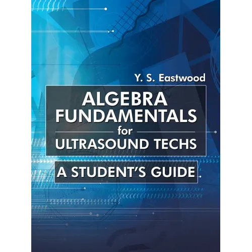 Algebra Fundamentals for Ultrasound Techs: A Student's Guide - Paperback