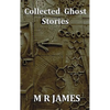 Collected Ghost Stories - A Collection of 22 M R James Stories - Hardcover