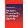 Designing Value-Creating Supply Chain Networks - Hardcover