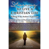 Learning to Live a Christian Life/ Walking in the shadows of greatness: A Follower of Christ traveling through the storms of life - Paperback