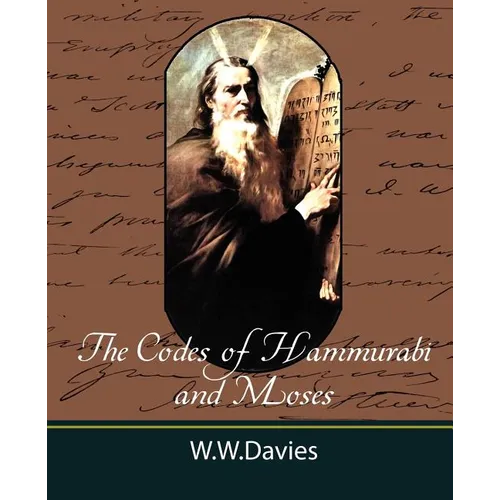 The Codes of Hammurabi and Moses with Copious Comments, Index, and Bible References - Paperback
