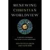 Renewing Christian Worldview: A Holistic Approach for Spirit-Filled Christians - Paperback