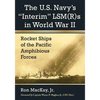 The U.S. Navy's Interim Lsm(r)S in World War II: Rocket Ships of the Pacific Amphibious Forces - Paperback