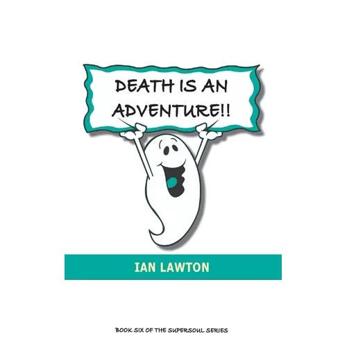 Death Is An Adventure!!: your top ten questions about the afterlife answered - Paperback