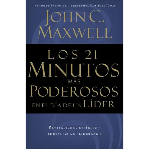 Los 21 Minutos Más Poderosos En El Día de Un Líder = The 21 Most Powerful Minutes in a Leader's Day - Paperback