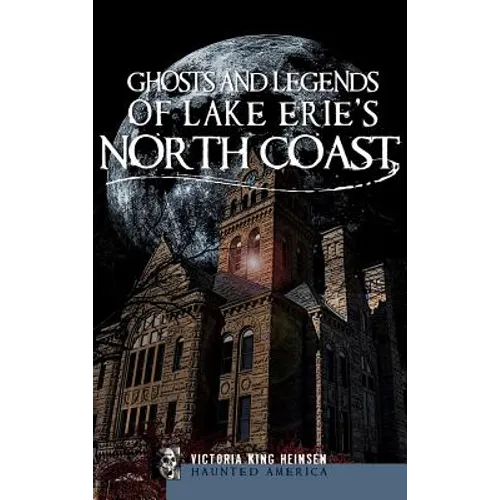 Ghosts and Legends of Lake Erie's North Coast - Hardcover