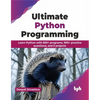 Ultimate Python Programming: Learn Python with 650+ Programs, 900+ Practice Questions, and 5 Projects - Paperback