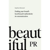 Beautiful PR: Finding Your Brand's Heartbeat for Authenticity in Communication - Paperback