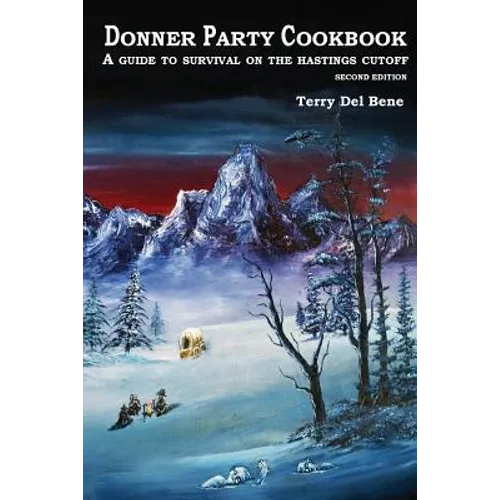 Donner Party Cookbook: A Guide to Survival on the Hastings Cutoff - Paperback