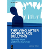 Thriving After Workplace Bullying: Journey from Victim to Survivor - Paperback