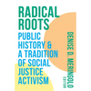 Radical Roots: Public History and a Tradition of Social Justice Activism - Paperback